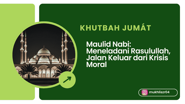 Khutbah Jum’at Maulid Nabi: Meneladani Rasulullah Jalan Keluar dari Krisis Moral